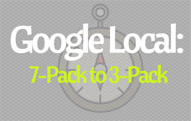 Google Local: 7-Pack to 3-Pack Google Local: 7-Pack to 3-Pack